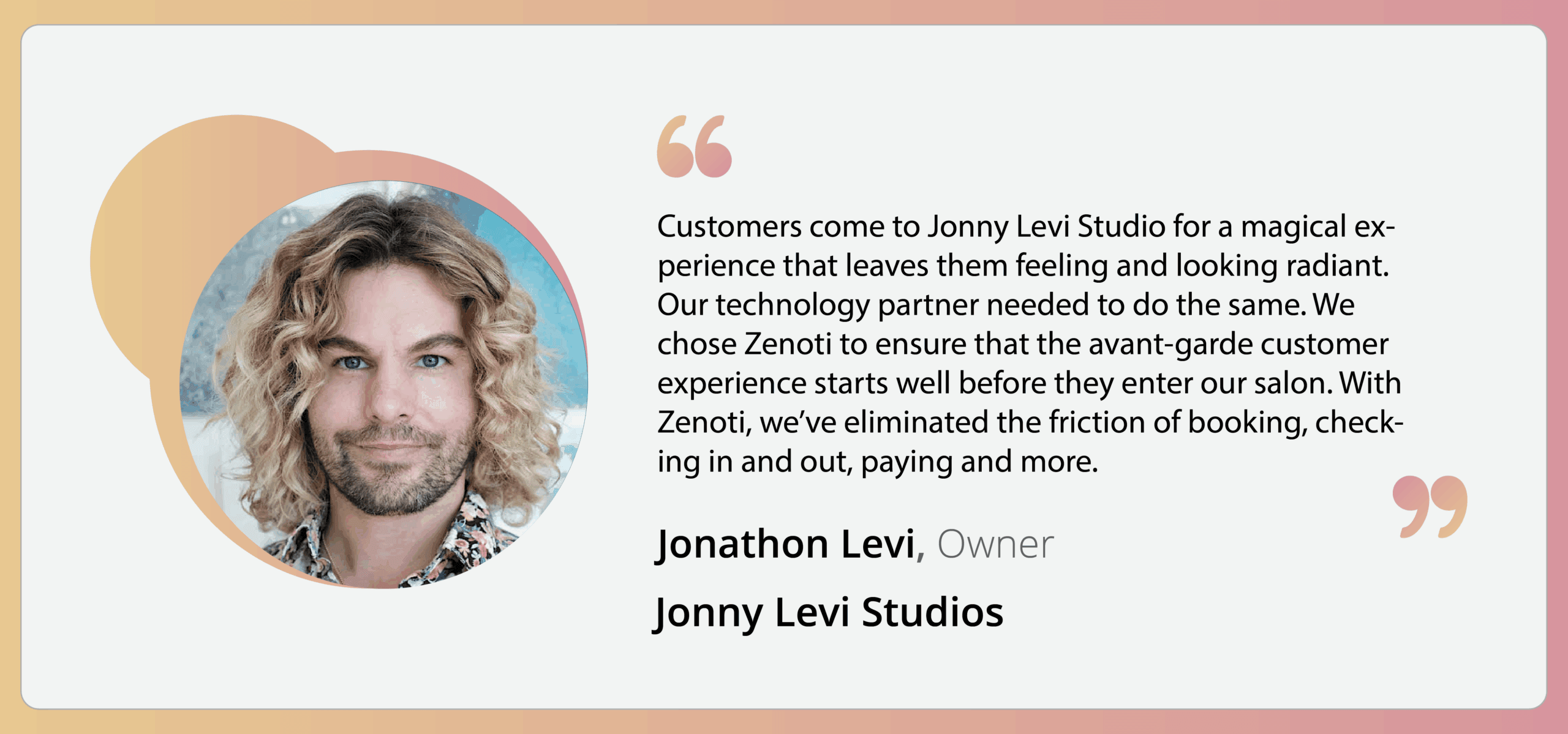 Zenoti review from Jonathon Levi, owner of Jonny Levi Studios